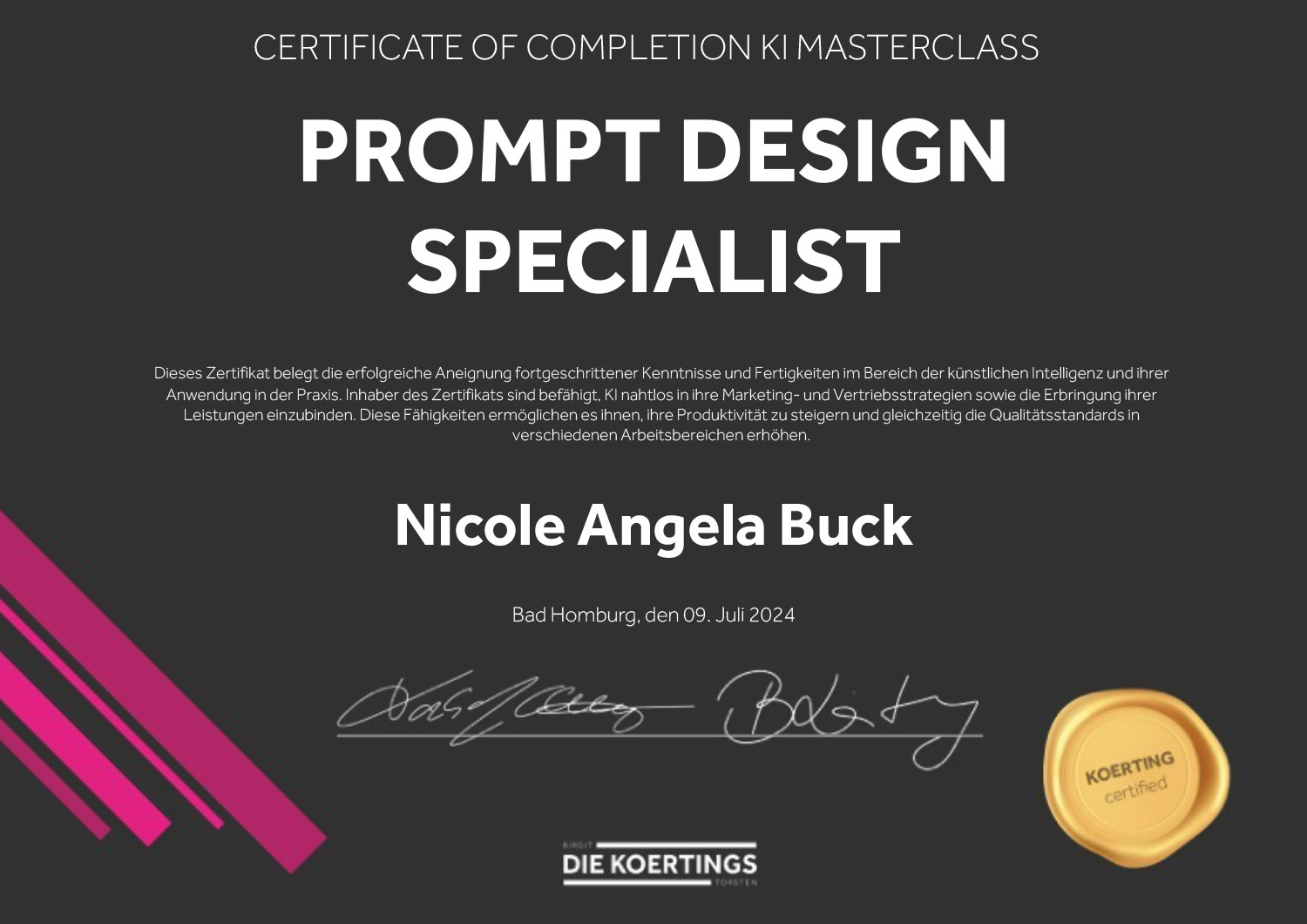 Zertifikat – KI-Masterclass für Nicole Angela Buck Offizielles Zertifikat für Nicole Angela Buck – Nachweis ihrer intensiven Weiterbildung und Expertise im Bereich künstliche Intelligenz.